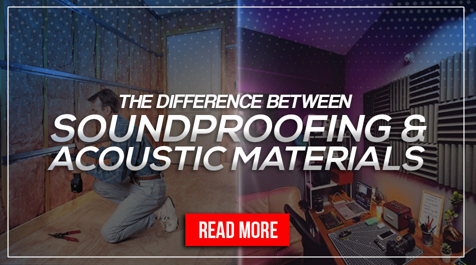 THE DIFFERENCE BETWEEN SOUNDPROOFING & ACOUSTICS MATERIALS